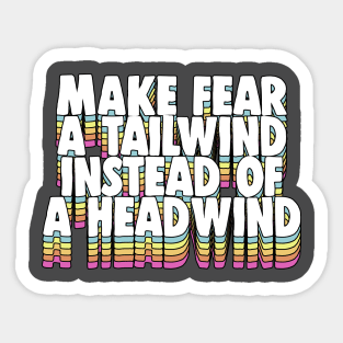 Make Fear A Tailwind Instead Of A Headwind - Motivational Quote Sticker